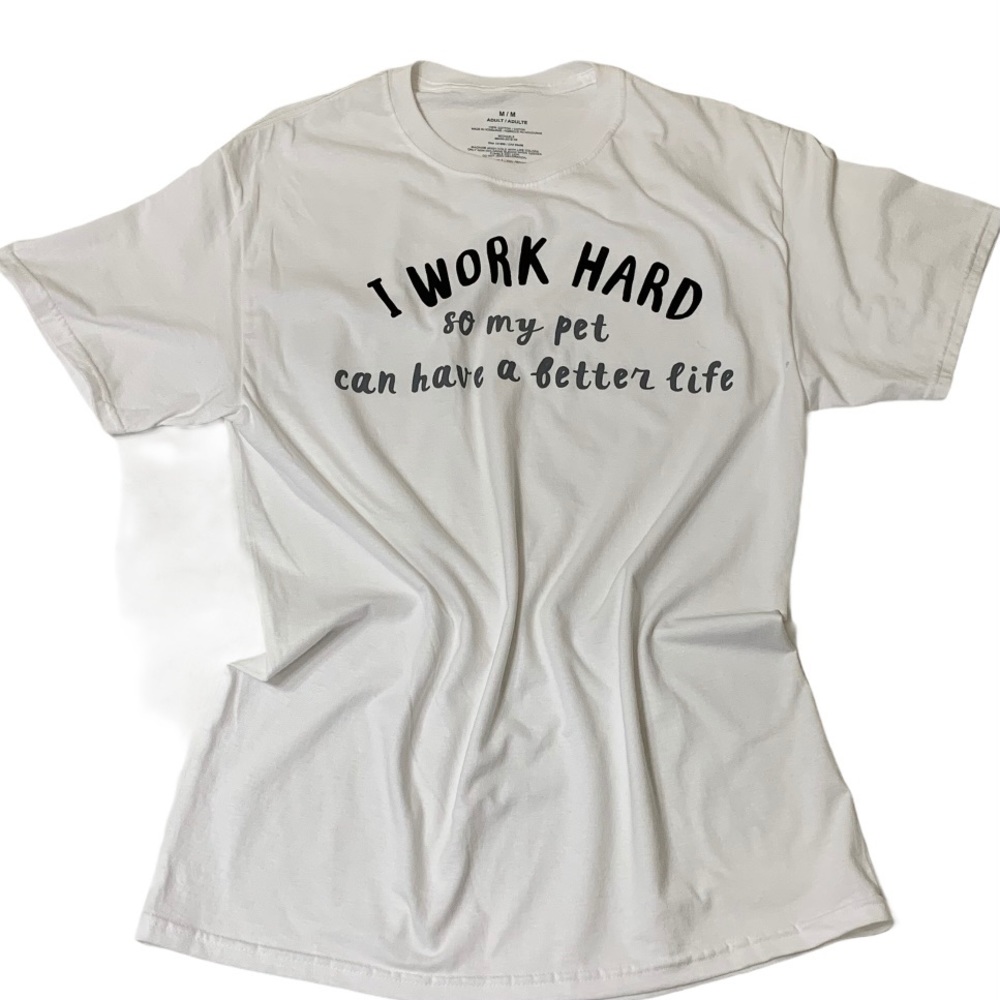 I Work Hard So My Pet Can Have A Better Life Tee - Picture 11 of 13